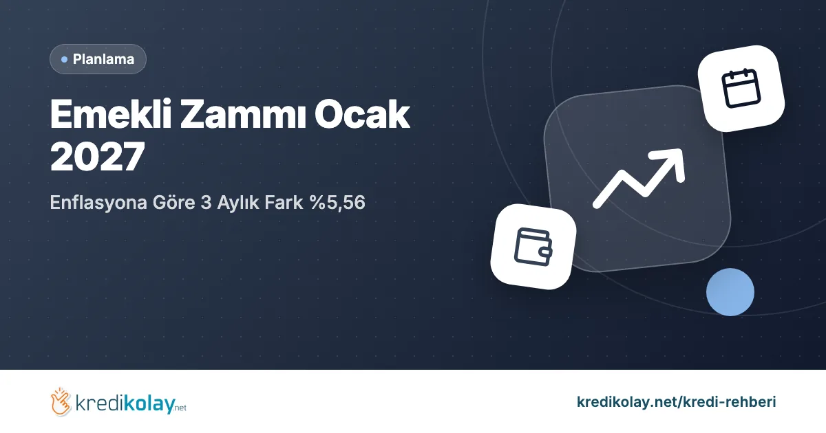 Emekli Zammı Ocak 2027: Enflasyona Göre 3 Aylık Fark %5,56 – KrediKolay kapak görseli