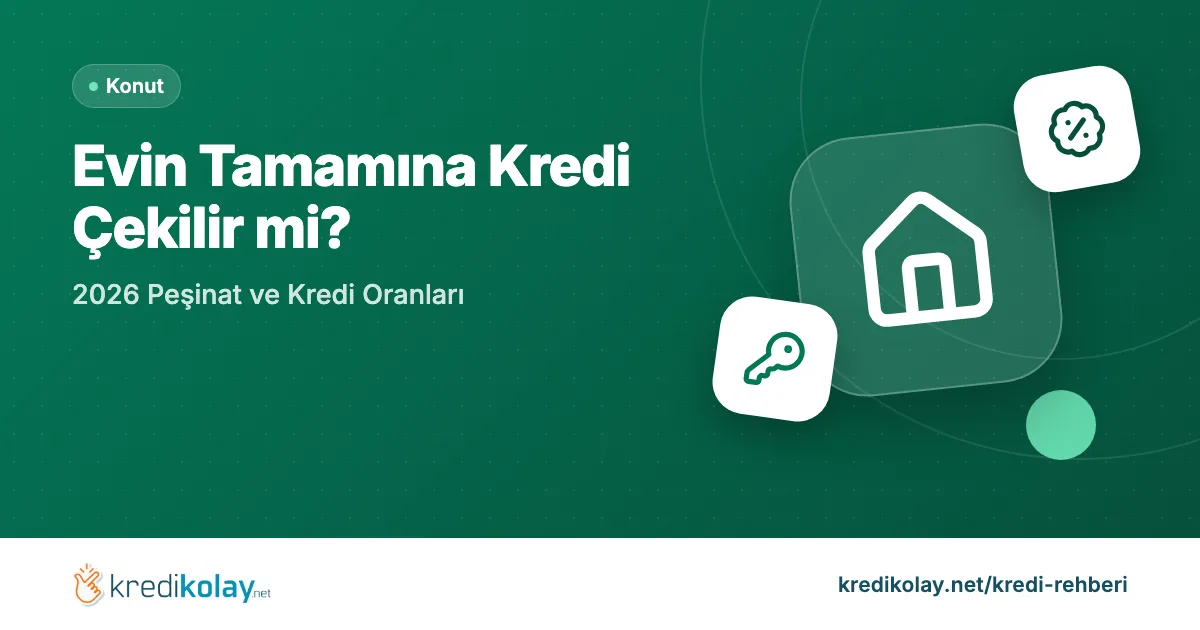 Evin Tamamına Kredi Çekilir mi? 2026 Peşinat ve Kredi Oranları – KrediKolay kapak görseli