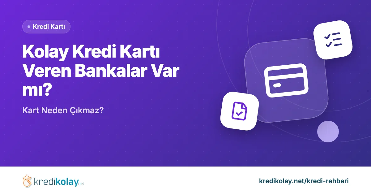Kolay Kredi Kartı Veren Bankalar Var mı? Kart Neden Çıkmaz? – KrediKolay kapak görseli
