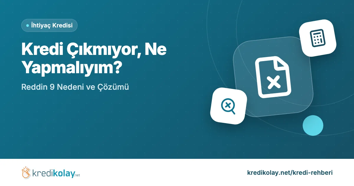 Kredi Çıkmıyor, Ne Yapmalıyım? Reddin 9 Nedeni ve Çözümü – KrediKolay kapak görseli