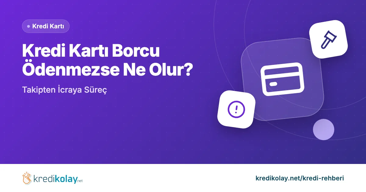 Kredi Kartı Borcu Ödenmezse Ne Olur? Takipten İcraya Süreç – KrediKolay kapak görseli