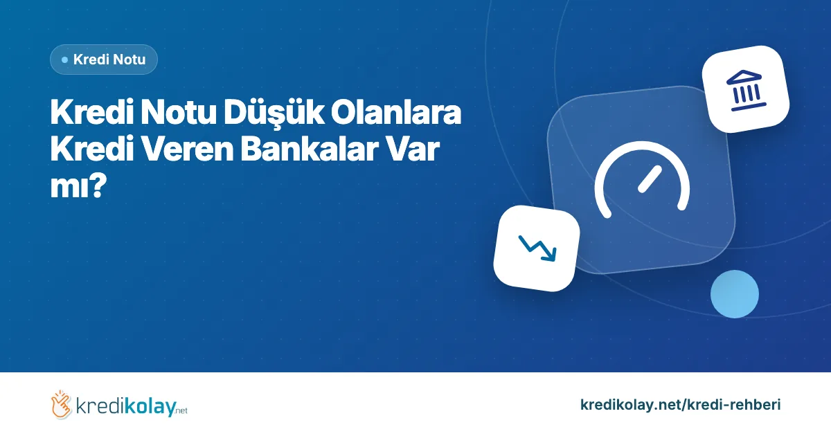 Kredi Notu Düşük Olanlara Kredi Veren Bankalar Var mı? – KrediKolay kapak görseli